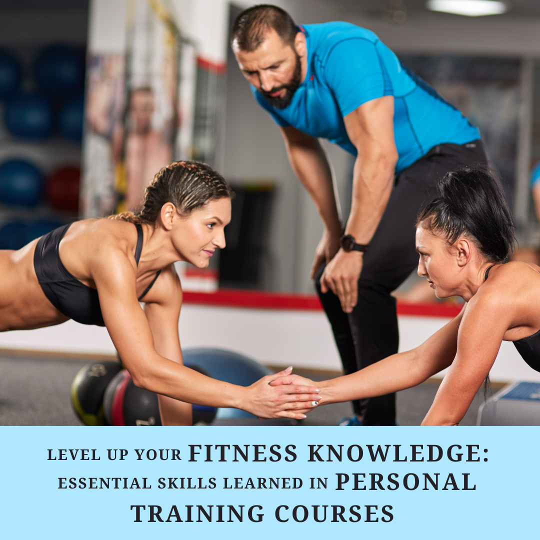 Level up Your Fitness Knowledge: Essential Skills Learned in Personal Training Courses